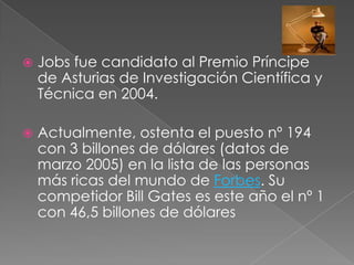 Hombre de negocios y empresario de éxito, se dice que Jobs tiene un poco de visionario, de tiburón de las finanzas, de artista y por supuesto de genio del marketing.En 1985 fue galardonado con la Medalla Nacional de Tecnología en reconocimiento a su pionero trabajo en el mundo de la tecnología
