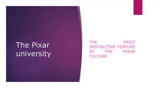 Objectives of Pixar University
 To build morale, spirit and communication among
employees.
 It sent out a signal that cr...