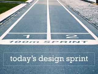 today’s design sprint
 
