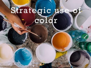 Strategic use of
color
 
