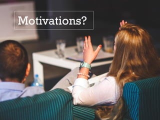 Motivations?
 