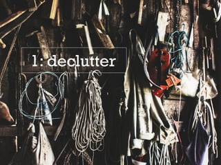 1: declutter
 