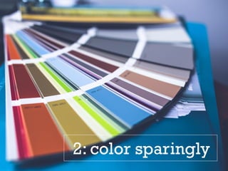 2: color sparingly
 