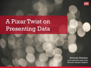 A Pixar Twist on
Presenting Data
Amanda Makulec
with invaluable input from
Michelle Samplin-Salgado
 