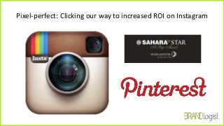 Pixel-perfect: Clicking our way to increased ROI on Instagram
 