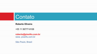 Contato
Roberto Oliveira
+55 11 99777-9108

roberto@pixel4u.com.br
www. pixel4u.com.br
São Paulo, Brasil

 