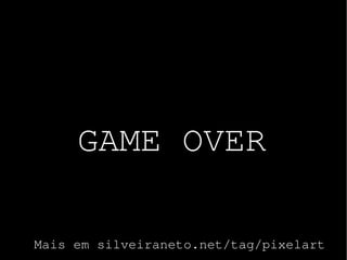GAME OVER

Mais em silveiraneto.net/tag/pixelart
 