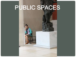PUBLIC SPACES
 