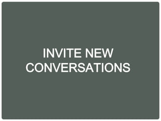 INVITE NEW
CONVERSATIONS
 