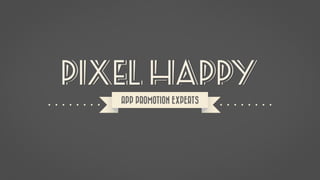 pixel happy
APP PROMOTION EXPERTS
 