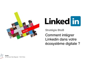 Stratégie BtoB
                                            Comment intégrer
                                            Linkedin dans votre
                                            écosystème digitale ?


Pixelis
40 rue de la Folie-Régnault - 75010 Paris
 