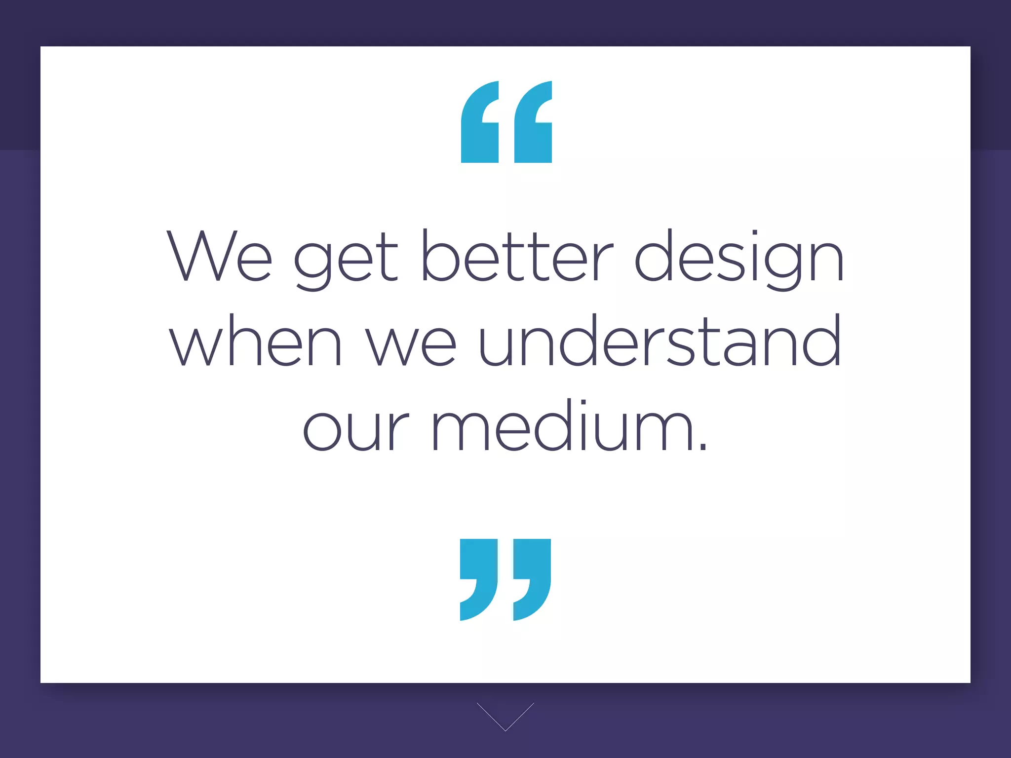 We get better design
when we understand
   our medium.
               Lo más importante de todo es seguir aprendiendo,
               entendiendo el medio, intentar aprovechar las
               herramientas nuevas, y recuerden que el diseño
               está en los detalles. La meta de atender hasta los
               más mínimos detalles es pensar de manera crítica
               hacia el diseño para poder mostrar las mejores
               propuestas posibles.
               Y pensar de manera crítica es más importante que
               las herramientas o skills para diseñar el web. Hacer
               diseño pixel perfect no es fácil, requiere tiempo,
               inspiración e imaginación, sin embargo te ayuda a
               cultivar tu ojo crítico y diseñar mejor.
 