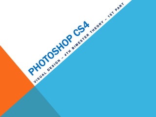 PHOTOSHOP CS4 VISUAL DESIGN – 4TH BIMESTER THEORY – 1ST PART  