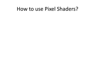 Example Shader// input vertexstructVertIn{ float4 pos : POSITION; float4 color : COLOR0; };// output vertexstructVertOut{ float4 pos : POSITION; float4 color : COLOR0; }; // vertex shader main entryVertOutmain(VertIn IN, uniform float4x4 modelViewProj) { VertOut OUT; OUT.pos= mul(modelViewProj, IN.pos); // calculate output coordsOUT.color = IN.color; // copy input color to outputOUT.color.z= 1.0f; // blue component of color = 1.0freturn OUT; }