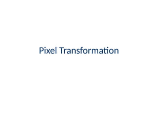 Pixel Transforms in computer vision and its applications | PPTX