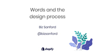 Words and the
design process
Biz Sanford
@bizsanford
 
