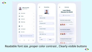 Readable font size ,proper color contrast , Clearly visible buttons
 