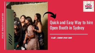Quick and Easy Way to hire
Open Booth in Sydney
PIXIEPHOTOBOOTHS
Call : 1300 140 310
 