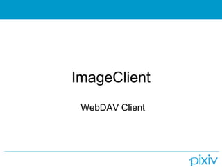ImageClient
 WebDAV Client
 