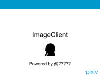 ImageClient



Powered by @?????
 