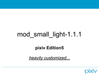 mod_small_light-1.1.1
      pixiv Edition5

   heavily customized...
 
