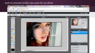 Amb el corrector d’ulls rojos pots fer un efecte 
 