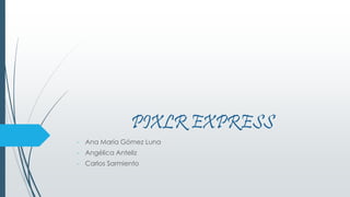 PIXLR EXPRESS
- Ana María Gómez Luna
- Angélica Anteliz
- Carlos Sarmiento
 
