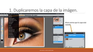 1. Duplicaremos la capa de la imágen.
Hacemos clic aquí

Ahora vemos que la capa está
copiada.

JOSE MANUEL LACOBA LOZANO 2SMR

 