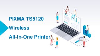 PIXMA TS5120
Wireless
All-In-One Printer
 