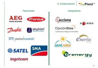 6. Colaboradores         ®



Fabricantes            Integradores




                                      16
 