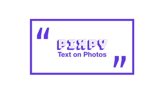 Pixpy
Text on Photos
 