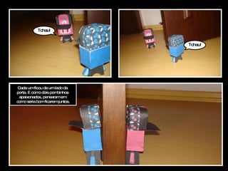 Tchau! Tchau! Cada um ficou de um lado da  porta. E como dois pombinhos  apaixonados, pensaram em  como seria bom ficarem juntos. 