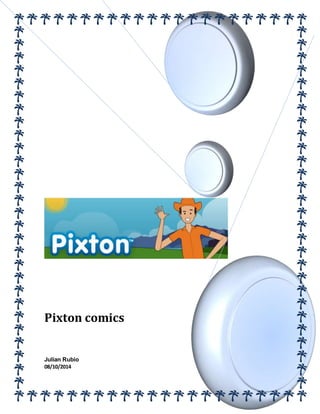 Pixton comics 
Julian Rubio 
08/10/2014 
 