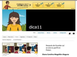 Después de Guardar así
    se vera tu perfil en
    Pixton.

Diana Carolina Mogollón Alaguna
 