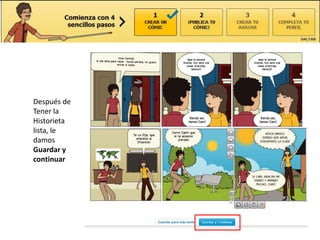Después de
Tener la
Historieta
lista, le
damos
Guardar y
continuar
 