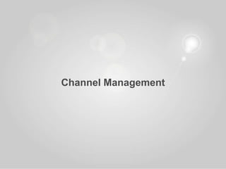 Channel Management
 