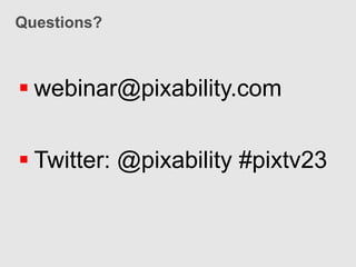 Questions?



 webinar@pixability.com


 Twitter: @pixability #pixtv23
 
