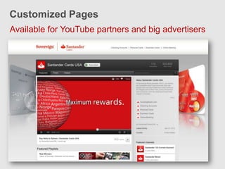 Customized Pages
Available for YouTube partners and big advertisers
 