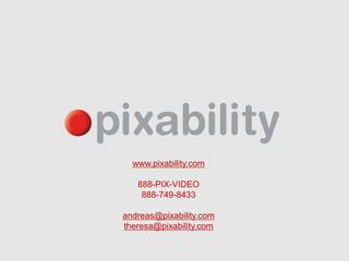 www.pixability.com

   888-PIX-VIDEO
    888-749-8433

andreas@pixability.com
theresa@pixability.com
 