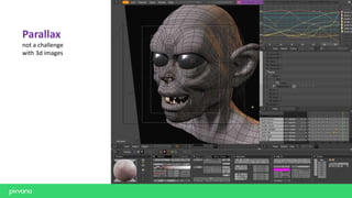 Parallax
not a challenge
with 3d images
 