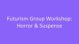 BackupFuturism Group Workshop:
Horror & Suspense
 