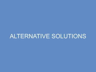 ALTERNATIVE SOLUTIONS

 