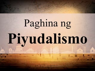 Paghina ng
Piyudalismo
 