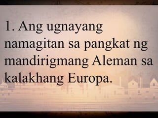 1. Ang ugnayang
namagitan sa pangkat ng
mandirigmang Aleman sa
kalakhang Europa.
 