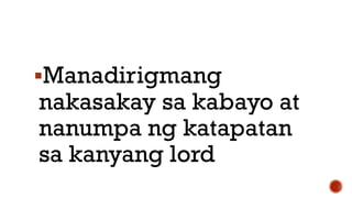 Manadirigmang
nakasakay sa kabayo at
nanumpa ng katapatan
sa kanyang lord
 