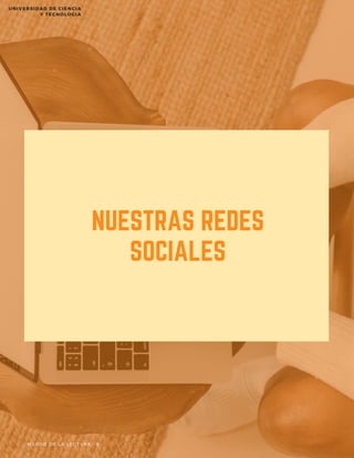 NUESTRAS REDES
SOCIALES
M U N D O D E L A L E C T U R A 8
UNIVERSIDAD DE CIENCIA
Y TECNOLOGIA
 