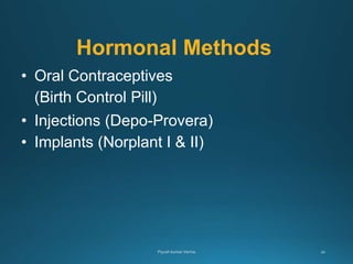 Hormonal Methods
• Oral Contraceptives
(Birth Control Pill)
• Injections (Depo-Provera)
• Implants (Norplant I & II)
 