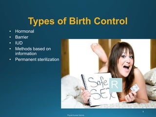 Types of Birth Control
• Hormonal
• Barrier
• IUD
• Methods based on
information
• Permanent sterilization
R
 