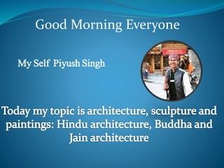 Good Morning Everyone
My Self Piyush Singh
 