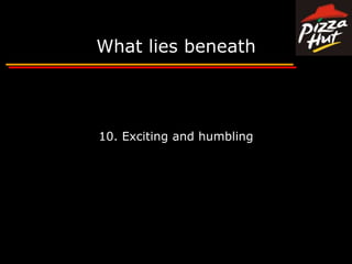 What lies beneath10. Exciting and humbling